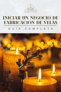 Produktbild: Iniciar un negocio de fabricaci&oacute;n de velas: Gu&iacute;a completa