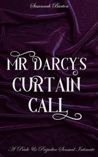 Produktbild: Mr. Darcy's Curtain Call: A Pride and Prejudice Sensual Intimate (Behind the Curtain, #2)