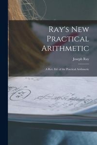 Produktbild: Ray's New Practical Arithmetic: A Rev. Ed. of the Practical Arithmetic