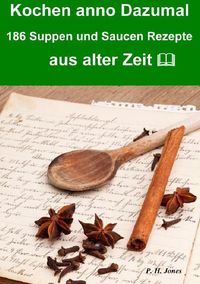 Produktbild: Kochen anno dazumal &ndash; 186 Suppen und Saucen Rezepte aus alter Zeit