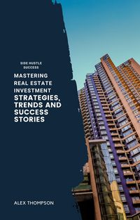 Produktbild: Mastering Real Estate Investment: Strategies, Trends and Success Stories