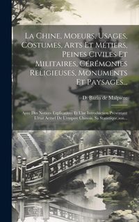 Produktbild: La Chine, Moeurs, Usages, Costumes, Arts Et M&eacute;tiers, Peines Civiles Et Militaires, C&eacute;r&eacute;monies Religieuses, Monuments Et Paysages...: Avec Des Notices