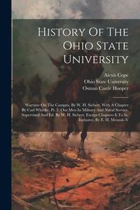 Produktbild: History Of The Ohio State University: Wartime On The Campus, By W. H. Siebert, With A Chapter By Carl Whittke. Pt. 2. Our Men In Military And Naval Se