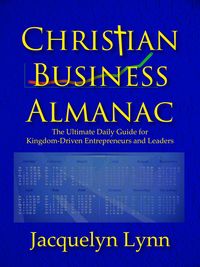Produktbild: Christian Business Almanac: The Ultimate Daily Guide for Kingdom-Driven Entrepreneurs and Leaders