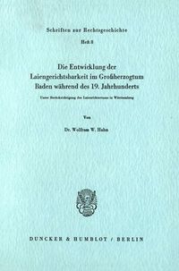 Produktbild: Die Entwicklung der Laiengerichtsbarkeit im Gro&szlig;herzogtum Baden w&auml;hrend des 19. Jahrhunderts.