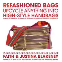 Bild vom Artikel Refashioned Bags: Upcycle Absolutely Anything Into High-Style Handbags vom Autor Faith Blakeney