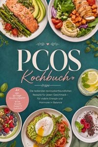 Produktbild: PCOS Kochbuch: Die leckersten blutzuckerfreundlichen Rezepte f&uuml;r jeden Geschmack - f&uuml;r stabile Energie und Hormone in Balance - inkl. 30-Tage-Ern&auml;hrun