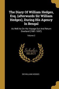 Produktbild: The Diary Of William Hedges, Esq. (afterwards Sir William Hedges), During His Agency In Bengal