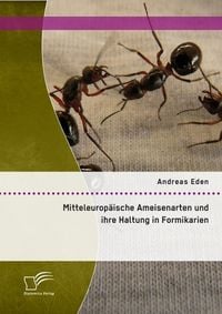 Produktbild: Mitteleurop&auml;ische Ameisenarten und ihre Haltung in Formikarien