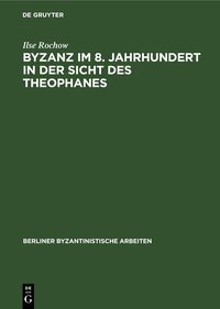 Produktbild: Byzanz im 8. Jahrhundert in der Sicht des Theophanes