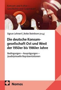 Produktbild: Die deutsche Konsumgesellschaft Ost und West der 1950er bis 1980er Jahre