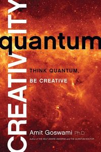 Bild vom Artikel Quantum Creativity: Think Quantum, Be Creative vom Autor Amit Goswami