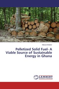 Produktbild: Pelletized Solid Fuel- A Viable Source of Sustainable Energy in Ghana