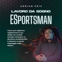 Produktbild: Lavoro da sogno ESportsman: Come pu&ograve; migliorare rapidamente le sue abilit&agrave; con metodi semplici, diventare un giocatore professionista e ottenere un punto d'appoggio negli eSport.
