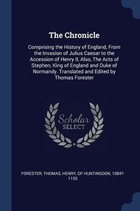 Produktbild: The Chronicle: Comprising the History of England, From the Invasion of Julius Caesar to the Accession of Henry II, Also, The Acts of