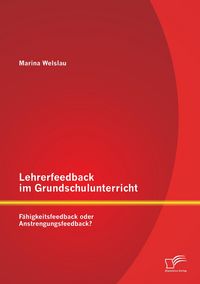 Produktbild: Lehrerfeedback im Grundschulunterricht: F&auml;higkeitsfeedback oder Anstrengungsfeedback?