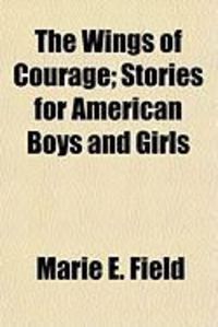 Produktbild: The Wings of Courage; Stories for American Boys and Girls