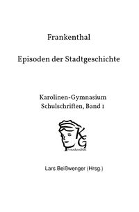 Produktbild: Karolinen-Gymnasium Schulschriften / Frankenthal &ndash; Episoden der Stadtgeschichte