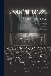 Produktbild: Tomorrow; a Play in Three Acts