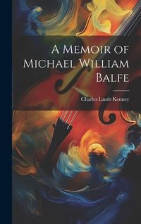 Produktbild: A Memoir of Michael William Balfe