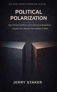 Produktbild: Book #11  Political Polarization: How Hatred, Gridlock, and Institutional Breakdown Quietly Turn Division into National Debt