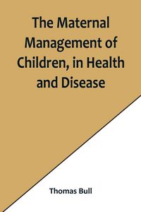 Produktbild: The Maternal Management of Children, in Health and Disease