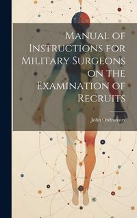 Produktbild: Manual of Instructions for Military Surgeons on the Examination of Recruits