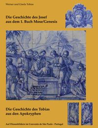 Produktbild: Die Geschichte des Josef aus dem 1. Buch Mose/Genesis und Die Geschichte des Tobias aus den Apokryphen