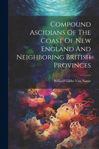 Produktbild: Compound Ascidians Of The Coast Of New England And Neighboring British Provinces
