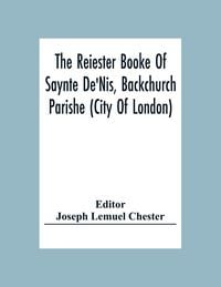 Produktbild: The Reiester Booke Of Saynte De'Nis, Backchurch Parishe (City Of London) For Maryages, Christenyges, And Buryalles, Begynnynge In The Yeare Of Our Lor