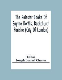 Produktbild: The Reiester Booke Of Saynte De'Nis, Backchurch Parishe (City Of London) For Maryages, Christenyges, And Buryalles, Begynnynge In The Yeare Of Our Lord God 1538