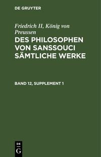 Produktbild: Des Philosophen von Sanssouci s&auml;mtliche Werke. Band 12, Supplement 1