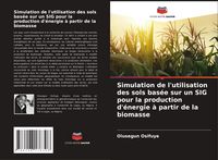 Produktbild: Simulation de l'utilisation des sols bas&eacute;e sur un SIG pour la production d'&eacute;nergie &agrave; partir de la biomasse