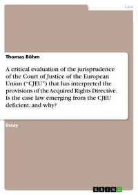 Produktbild: A critical evaluation of the jurisprudence of the Court of Justice of the European Union ("CJEU") that has interpreted the provisions of the Acquired Rights Directive. Is the case law emerging from the CJEU deficient, and why?