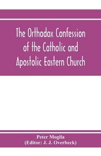 Produktbild: The orthodox confession of the Catholic and Apostolic Eastern Church