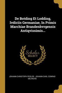 Produktbild: De Botding Et Lodding, Ivdiciis Germaniae, In Primis Marchiae Brandenbvrgensis Antiqvissimis...