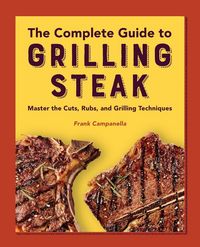 Produktbild: The Complete Guide to Grilling Steak Cookbook