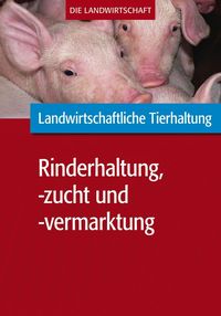 Produktbild: Landwirtschaftliche Tierhaltung: Landwirtschaftliche Rinderhaltung, -zucht und -vermarktung