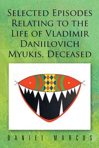 Produktbild: Selected Episodes Relating to the Life of Vladimir Daniilovich Myukis, Deceased