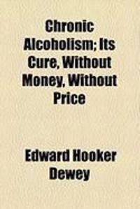 Produktbild: Chronic Alcoholism; Its Cure, Without Money, Without Price