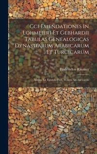 Produktbild: Cci Emendationes In Lohmeieri Et Gebhardii Tabulas Genealogicas Dynastiarum Arabicarum Et Turcicarum: Addita Est Epistola Frid. Wilken Ad Auctorem