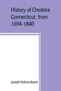 Produktbild: History of Cheshire, Connecticut, from 1694-1840, including Prospect, which, as Columbia parish, was a part of Cheshire until 1829