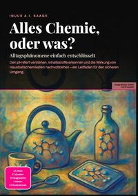 Produktbild: Alles Chemie, oder was?: Alltagsph&auml;nomene einfach entschl&uuml;sselt