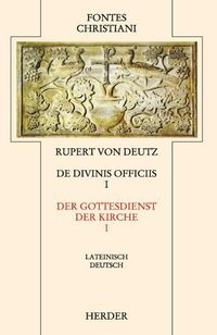 Liber de divinis officiis 1 / Der Gottesdienst der Kirche 1 Rupert Deutz