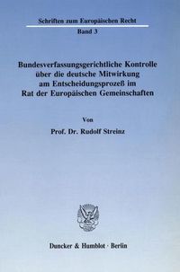 Produktbild: Bundesverfassungsgerichtliche Kontrolle &uuml;ber die deutsche Mitwirkung am Entscheidungsproze&szlig; im Rat der Europ&auml;ischen Gemeinschaften.