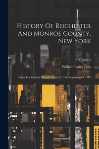 Produktbild: History Of Rochester And Monroe County, New York: From The Earliest Historic Times To The Beginning Of 1907; Volume 2
