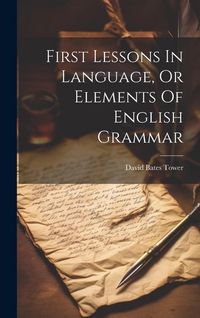 Produktbild: First Lessons In Language, Or Elements Of English Grammar