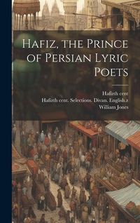 Produktbild: Hafiz, the Prince of Persian Lyric Poets