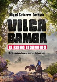 Produktbild: Vilcabamba : el reino escondido : la historia del mayor secreto de los Andes
