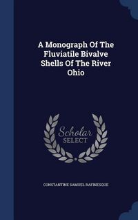 Produktbild: A Monograph Of The Fluviatile Bivalve Shells Of The River Ohio